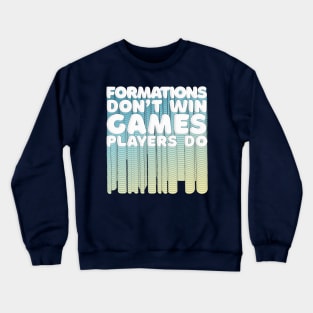 Formations Don't Win Games - Players Do / Typographic Retro Design Crewneck Sweatshirt